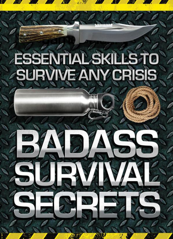 Bad Ass Survival Secrets! Learn how To Survive Any Crisis, from Natural Disasters to Zombie Apocalypses?
