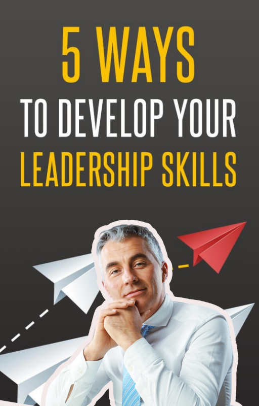 5 Ways to Develop Your Leadership Skills!