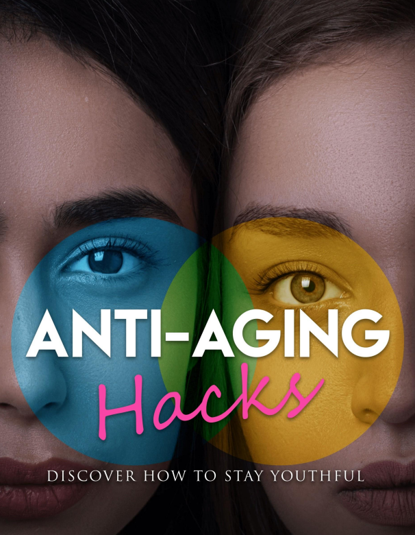 Free eBook! Anti-Aging Hacks! Discover How to Stay Youthful!