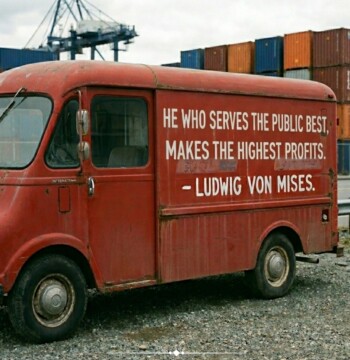 He who serves the public best, makes the highest profits. - Ludwig von Mises